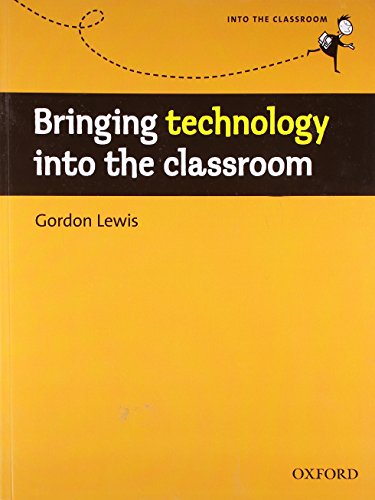 9780194425940: Bringing Technology into the Classroom: A practical, non-technical guide to technology and how to use it in the classroom