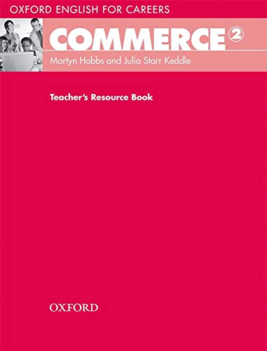 Oxford English for Careers: Commerce 2: Teacher's Resource Book (9780194569859) by Hobbs, Martyn; Starr-Keddle, Julia