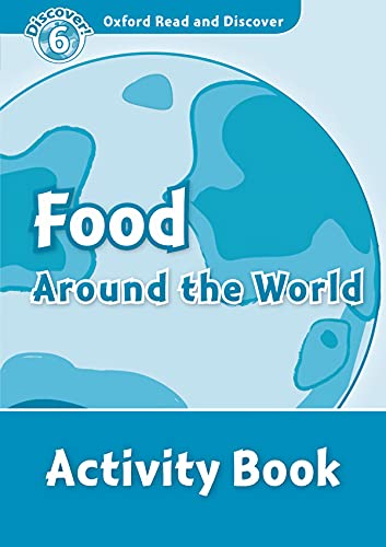 Imagen de archivo de OXFORD READ AND DISCOVER 6. FOOD AROUND THE WORLD ACTIVITY BOOK a la venta por Librerias Prometeo y Proteo