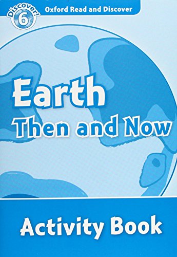 9780194645751: Oxford Read and Discover: Level 6: Earth Then and Now Activity Book