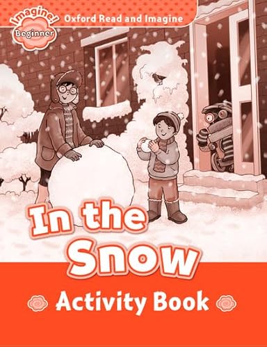 Imagen de archivo de OXFORD READ AND IMAGINE BEGINNER. IN THE SNOW ACTIVITY BOOK a la venta por Librerias Prometeo y Proteo