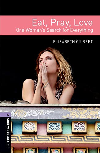 Beispielbild fr Oxford Bookworms Library: Level 4: Eat, Pray, Love: One Woman's Search for Everything zum Verkauf von WorldofBooks