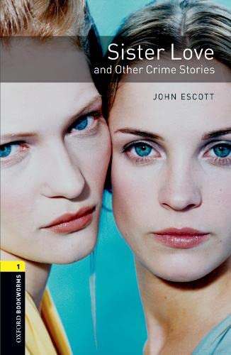 Stock image for Oxford Bookworms Library: Sister Love and Other Crime Stories: Level 1: 400-Word Vocabulary (Oxford Bookworms: Stage 1) for sale by Books Unplugged