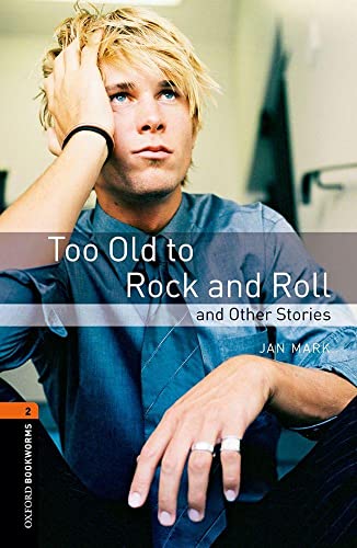 Oxford Bookworms 2. Too Old to Rock and Roll and Other Stories (9780194790741) by Mark, Jan