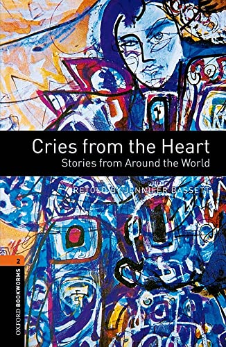 Cries from the Heart. Reader: Stories from Around the World. 7. Schuljahr, Stufe 2: 700 Headwords (Oxford Bookworms Library, Stage 2 (700 Headwords))