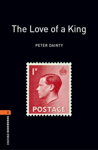 Oxford Bookworms Library: The Love of A King: Level 2: 700-Word Vocabulary (Oxford Bookworms Library: Stage 2) (9780194790864) by Dainty, Peter