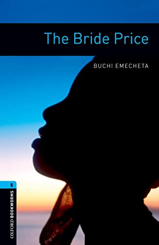 Oxford Bookworms Library: Level 5:: The Bride Price: Level 5: 1,800 Word Vocabulary (Oxford Bookworms ELT) - Emecheta, Buchi