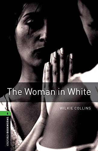 Stock image for Oxford Bookworms Library: The Woman in White: Level 6: 2,500 Word Vocabulary (Oxford Bookworms Library Thriller & Adventure, Level 6) for sale by Ergodebooks