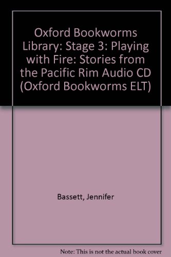 Playing with Fire: 1000 Headwords: Stories from the Pacific Rim (Oxford Bookworms ELT) (9780194792851) by Jennifer Bassett
