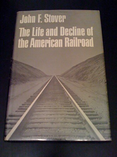 9780195001228: The Life and Decline of the American Railroad