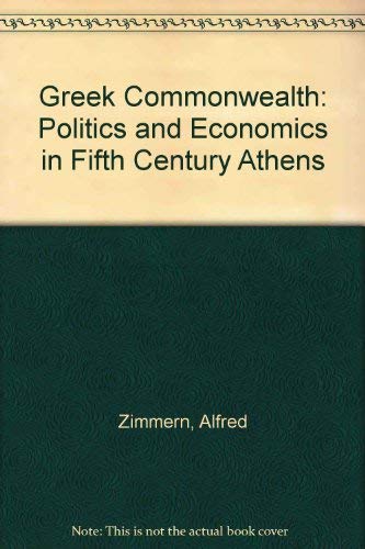 The Greek Commonwealth: Politics and Economics in Fifth-Century Athens (9780195002300) by Alfred E. Zimmern