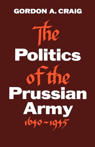 Beispielbild für The Politics of the Prussian Army: 1640-1945 zum Verkauf von Better World Books