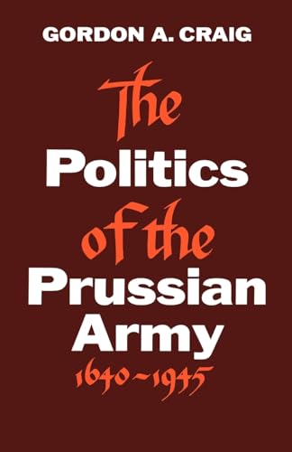 Imagen de archivo de The Politics of the Prussian Army: 1640-1945 (Galaxy Books) a la venta por WorldofBooks