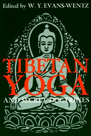 Tibetan Yoga and Secret Doctrines: Or, Seven Books of Wisdom of the Great Path, according to the late Lama Kazi Dawa-Samdup's English rendering - Evans-Wentz, W. Y.