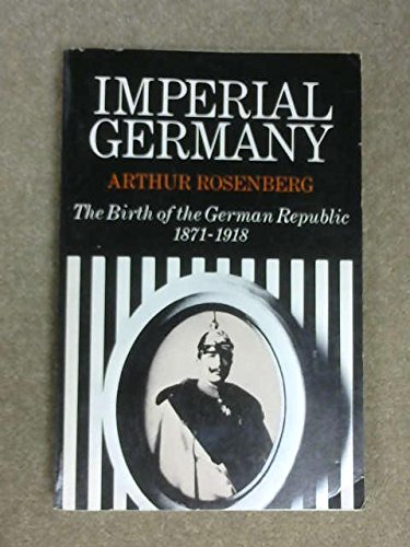 Imagen de archivo de Imperial Germany, The Birth of the German Republic, 1871-1918 a la venta por ThriftBooks-Dallas