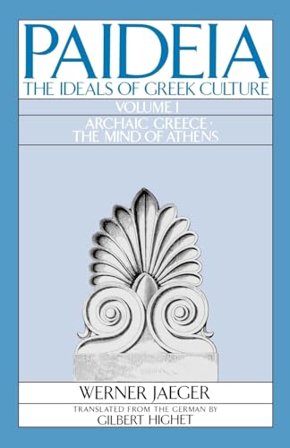 Paideia: The Ideals of Greek Culture Volume I: Archaic Greece: The Mind of Athens - Werner Jaeger; Translator-Gilbert Highet
