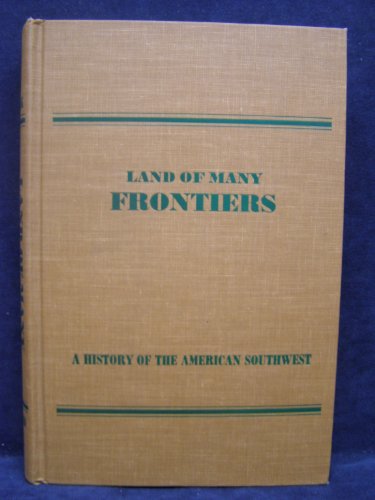 Beispielbild fr LAND OF MANY FRONTIERS. A History of the American Southwest. zum Verkauf von ThriftBooks-Atlanta