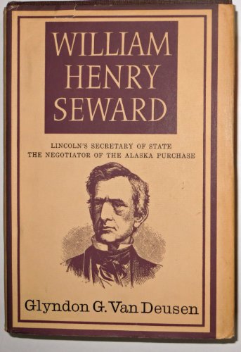 William Henry Seward: Lincoln's Secretary of State, The Negotiator of the Alaska Purchase