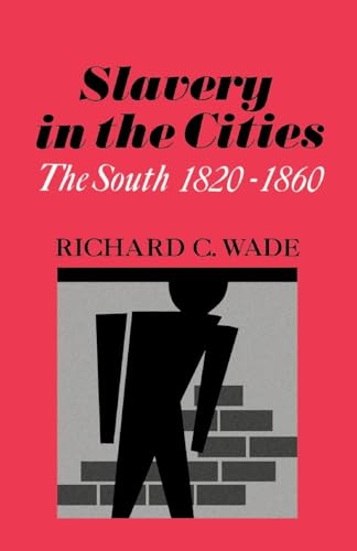 Slavery in the Cities: The South 1820-1860 (Galaxy Books) (9780195007558) by Wade, Richard C.