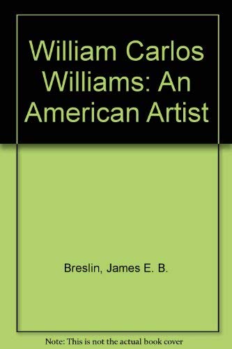 Imagen de archivo de William Carlos Williams - An American Artist a la venta por Neil Shillington: Bookdealer/Booksearch