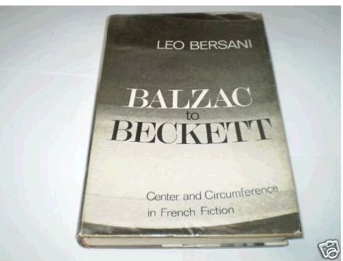 Beispielbild fr Balzac to Beckett: Center and Circumference in French Fiction zum Verkauf von Better World Books