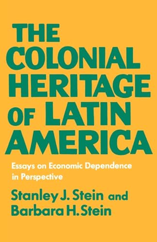 9780195012927: The Colonial Heritage of Latin America: Essays on Economic Dependence in Perspective