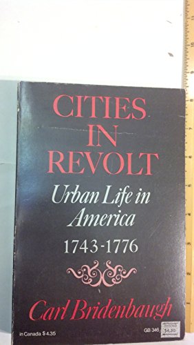 Cities in Revolt Urban Life in America, 1743-1776.