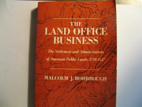 Stock image for The Land Office Business : The Settlement and Administration of American Public Lands, 1789-1837 for sale by Better World Books