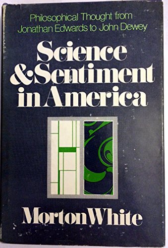 Imagen de archivo de Science and Sentiment in America: Philosophical Thought from Jonathan Edwards to John Dewey a la venta por ThriftBooks-Dallas