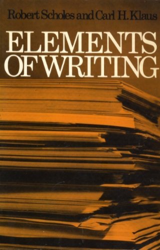 Elements of Writing (9780195015355) by Scholes, Robert; Klaus, Carl H.