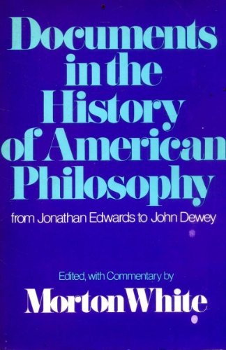Beispielbild fr Documents in the History of American Philosophy : From Jonathan Edwards to John Dewey zum Verkauf von Better World Books