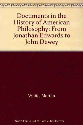 Beispielbild fr Documents in the History of American Philosophy : From Jonathan Edwards to John Dewey zum Verkauf von Better World Books