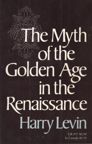 Stock image for Myth of the Golden Age in the Renaissance for sale by Better World Books