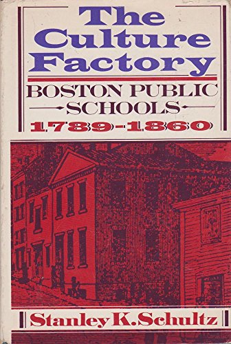 Beispielbild fr Culture Factory: Boston Public Schools, 1789-1860 zum Verkauf von Better World Books