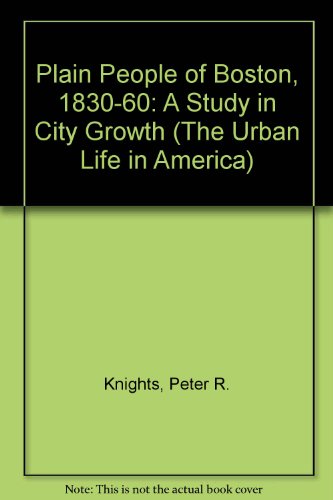 Stock image for THE PLAIN PEOPLE OF BOSTON 1830-1860: A STUDY IN CITY GROWTH for sale by Black Swan Books, Inc.