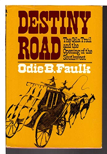 Stock image for Destiny Road : The Gila Trail and the Opening of the Southwest for sale by Better World Books