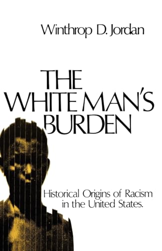 Beispielbild fr The White Man's Burden: Historical Origins of Racism in the United States (Galaxy Books) zum Verkauf von Wonder Book