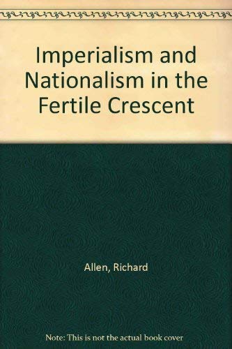 Imperialism and Nationalism in the Fertile Crescent : Sources and Prospects of the Arab-Israeli C...
