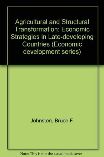 Imagen de archivo de Agriculture and Structural Transformation : Economic Strategies in Late-Developing Countries by Johnston, Bruce F. and Peter Kilby a la venta por My Dead Aunt's Books