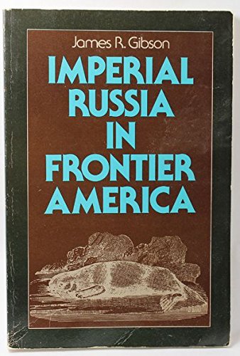 IMPERIAL RUSSIA IN FRONTIER AMERICA, THE CHANGING GEOGRAPHY OF SUPPLY OF RUSSIAN AMERICA, 1784-1867