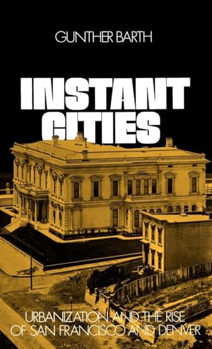 Beispielbild fr Instant Cities: Urbanization and the Rise of San Franciso and Denver (The Urban Life in America S.) zum Verkauf von HPB-Red