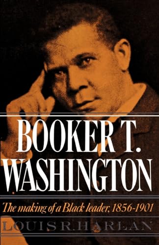 Booker T. Washington: The Making of a Black Leader, 1856-1901