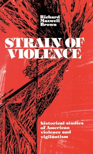 9780195019438: Strain of Violence: Historical Studies of American Violence and Vigilantism