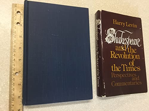 Beispielbild fr Shakespeare and the Revolution of the Times : Perspectives and Commentaries zum Verkauf von Better World Books