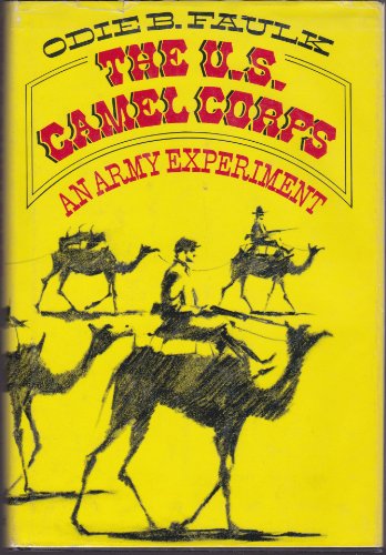 The U.S. Camel Corps: An Army Experiment (9780195020113) by Faulk, Odie B.