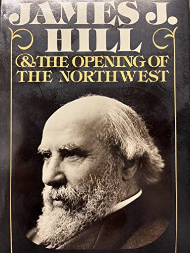 James J. Hill and the Opening of the Northwest - Martin, Albro