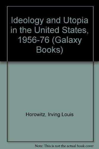 Ideology and Utopia in the United States, 1956-1976 (9780195021073) by Horowitz, Irving Louis