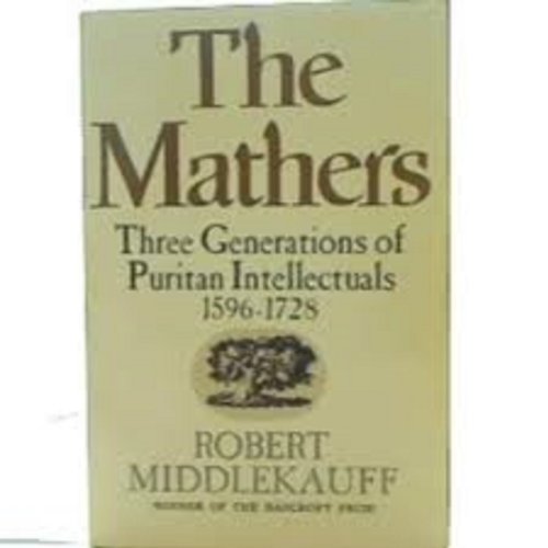 Beispielbild fr The Mathers : Three Generations of Puritan Intellectuals, 1596-1728 zum Verkauf von Better World Books