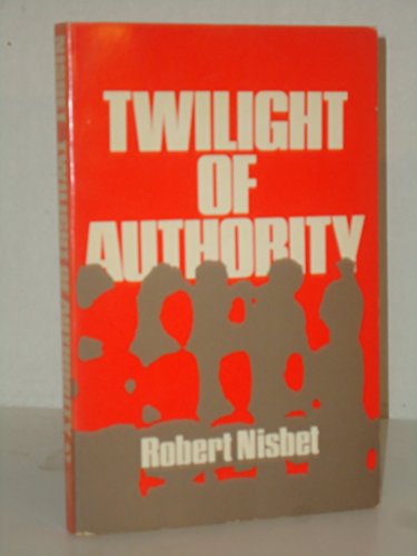 Twilight of Authority (9780195021776) by Nisbet, Robert A.