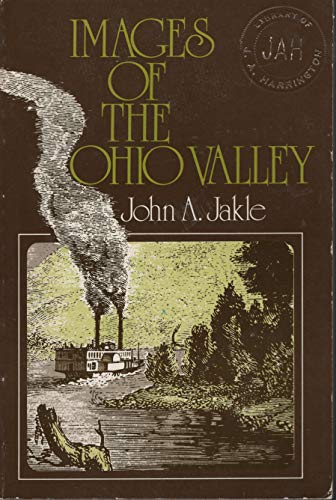 Images of the Ohio Valley: A Historical Geography of Travel, 1740-1860 (9780195022414) by Jakle, John A.